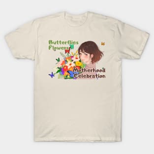 Flowers and Butterflies: A Celebration of Motherhood, Spoiling Mom, Mom Gift, T-Shirt